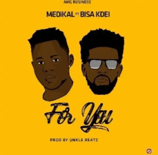 Medikal - “For You” Ft. Bisa Kdei